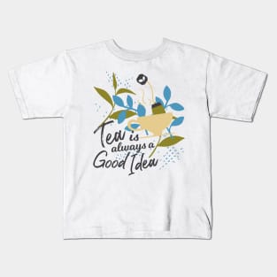 Tea is Always a Good Idea Kids T-Shirt